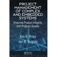 Project Management of Complex and Embedded Systems: Ensuring Product Integrity and Program Quality by Pries; Kim H., 9781420072051