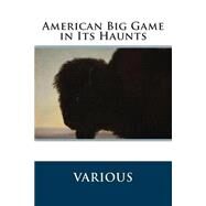 American Big Game in Its Haunts by Grinnell, George Bird, 9781507502051