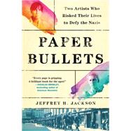 Paper Bullets Two Women Who Risked Their Lives to Defy the Nazis by Jackson, Jeffrey H., 9781643752051