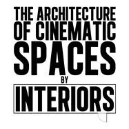 The Architecture of Cinematic Spaces by Interiors by Karaoghlanian, Armen; Ahi, Mehruss Jon, 9781789382051