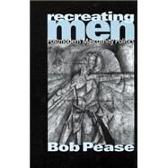 Recreating Men : Postmodern Masculinity Politics by Bob Pease, 9780761962052