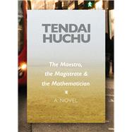 The Maestro, the Magistrate & the Mathematician by Huchu, Tendai, 9780821422052