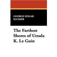 The Farthest Shores of Ursula K. Le Guin by Slusser, George Edgar, 9780893702052