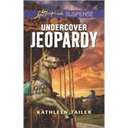 Undercover Jeopardy by Tailer, Kathleen, 9781335232052