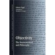 Objectivity : The Hermeneutical and Philosophy by Figal, Gunter; George, Theodore D., 9781438432052