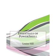 Essentials of Powershell by Hill, Louise N.; London College of Information Technology, 9781508652052