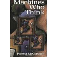 Machines Who Think: A Personal Inquiry into the History and Prospects of Artificial Intelligence by McCorduck ,Pamela, 9781568812052