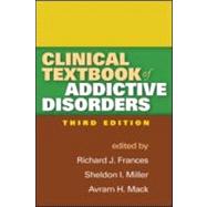 Clinical Textbook of Addictive Disorders, Third Edition by Frances, Richard J.; Miller, Sheldon I.; Mack, Avram H., 9781609182052