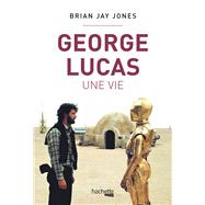 George Lucas, une vie by Brian Jay Jones, 9782017032052