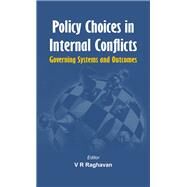 Policy Choices in Internal Conflicts - Governing Systems and Outcomes by Raghavan, V. R., 9789382652052