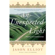 An Unexpected Light Travels in Afghanistan by Elliot, Jason, 9780312622053