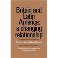 Britain and Latin America: A Changing Relationship by Edited by Victor Bulmer-Thomas, 9780521372053