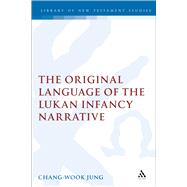 The Original Language Of The Lukan Infancy Narrative by Jung, Chang-Wook, 9780567082053