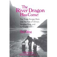 The River Dragon Has Come!: Three Gorges Dam and the Fate of China's Yangtze River and Its People: Three Gorges Dam and the Fate of China's Yangtze River and Its People by Williams; Michael R, 9780765602053
