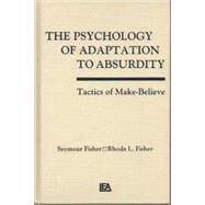The Psychology of Adaptation to Absurdity by Fisher; Seymour, 9780805812053