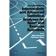 An Introduction to Intermediate and Advanced Statistical Analyses for Sport and Exercise Scientists by Ntoumanis, Nikos; Myers, Nicholas D., 9781118962053