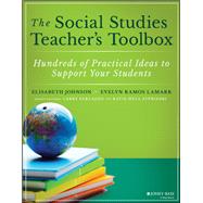 The Social Studies Teacher's Toolbox Hundreds of Practical Ideas to Support Your Students by Johnson, Elisabeth; Ramos, Evelyn; Ferlazzo, Larry; Hull Sypnieski, Katie, 9781119572053