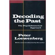 Decoding the Past: The Psychohistorical Approach by Loewenberg,Peter, 9781138522053