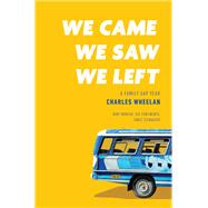 We Came, We Saw, We Left A Family Gap Year by Wheelan, Charles, 9781324022053