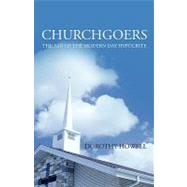 Churchgoers : The Fad of the Modern Day Hypocrite by BURCH-HOWELL DOROTHY, 9781414112053