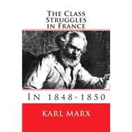 The Class Struggles in France 1848-1850 by Marx, Karl; Srinivasan, Sankar, 9781508712053