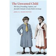 The Unwanted Child by Harrington, Joel F., 9780226102054