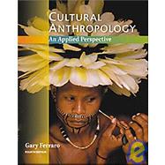 Cultural Anthropology An Applied Perspective (with InfoTrac and Earthwatch) by Ferraro, Gary, 9780534612054