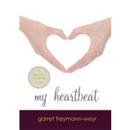 My Heartbeat by Freymann-Weyr, Garret, 9780547722054