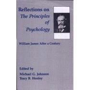 Reflections on the Principles of Psychology: William James After A Century by Johnson; Michael G., 9780805802054