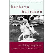 Seeking Rapture Scenes from a Woman's Life by HARRISON, KATHRYN, 9780812972054