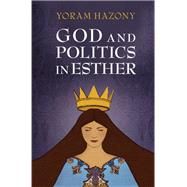 God and Politics in Esther by Hazony, Yoram, 9781107132054