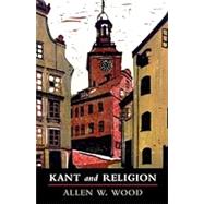 Kant and Religion (Cambridge Studies in Religion, Philosophy, and Society) by Wood, Allen W, 9781108432054
