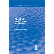 The Origin and Evolution of Religion (Routledge Revivals) by Churchward; Albert, 9781138822054