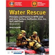 Water Rescue: Principles and Practice to NFPA 1006 and 1670: Surface, Swiftwater, Dive, Ice, Surf, and Flood Principles and Practice to NFPA 1006 and 1670: Surface, Swiftwater, Dive, Ice, Surf, and Flood by Treinish, Steve, 9781284042054