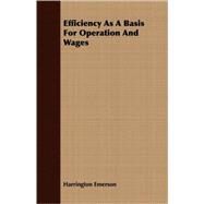 Efficiency As a Basis for Operation and Wages by Emerson, Harrington, 9781409702054