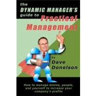 The Dynamic Manager's Guide to Practical Management by Donelson, Dave, 9781463782054