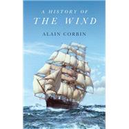 A History of the Wind by Corbin, Alain; Peniston, William, 9781509552054