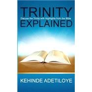 Trinity Explained by Adetiloye, Kehinde, 9781523482054