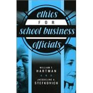 Ethics For School Business Officials by Hartman, William T.; Stefkovich, Jacqueline A., 9781578862054