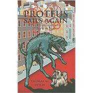The Proteus Sails Again: Further Adventures at the End of the World by Disch, Thomas M., 9781596062054