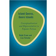 Island Genres, Genre Islands Conceptualisation and Representation in Popular Fiction by Crane, Ralph; Fletcher, Lisa, 9781783482054