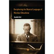Deciphering the Musical Language of Nicolas Obouhow by Azadeh Atri, 9789815352054