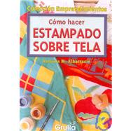 Como Hacer Estampado Sobre Tela / How to use Stamping on Fabric by Albarracin, Rosaura M., 9789875202054