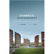 Symbolic Management Governance, Strategy, and Institutions by Westphal, James; Park, Sun Hyun, 9780198792055