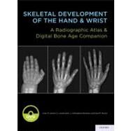 Skeletal Development of the Hand and Wrist A Radiographic Atlas and Digital Bone Age Companion by Gaskin, Cree M.; Kahn, S. Lowell; Bertozzi, J. Christoper; Bunch, Paul M., 9780199782055
