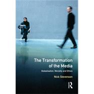 The Transformation of the Media: Globalisation, Morality and Ethics by Stevenson,Nicholas, 9780582292055