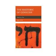 The Rhetoric of Genocide Death as a Text by Voth, Ben, 9780739182055