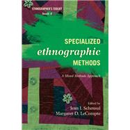 Specialized Ethnographic Methods A Mixed Methods Approach by Schensul, Jean J.; Lecompte, Margaret D., 9780759122055