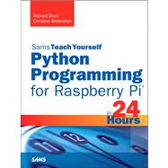 Python Programming for Raspberry Pi, Sams Teach Yourself in 24 Hours by Blum, Richard; Bresnahan, Christine, 9780789752055