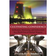Cultivating Confidence Verification, Monitoring, and Enforcement for a World Free of Nuclear Weapons by Hinderstein, Corey, 9780817912055
